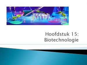 Hoofdstuk 15 Biotechnologie Voortgangstoets 4 Film How to