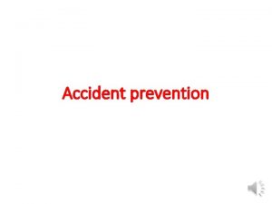 Accident prevention Accident is in unexpected event resulting