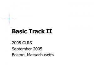 Basic Track II 2005 CLRS September 2005 Boston