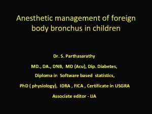 Anesthetic management of foreign body bronchus in children