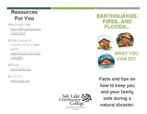 Resources For You EARTHQUAKES FIRES AND FLOODS Be