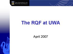 The RQF at UWA April 2007 RQF UWA