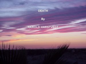 DEATH By HAROLD HARSTVEDT DEATH PHYSICAL DEATH SPIRITUAL