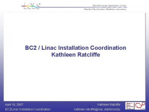 BC 2 Linac Installation Coordination Kathleen Ratcliffe April