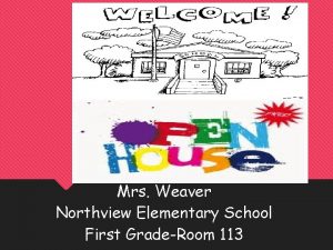 Mrs Weaver Northview Elementary School First GradeRoom 113