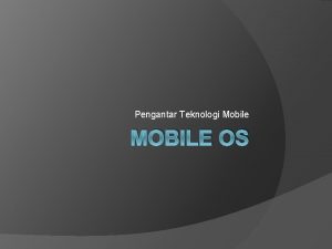 Pengantar Teknologi Mobile MOBILE OS Java ME Java