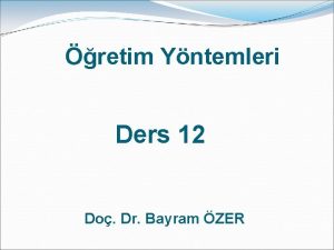 retim Yntemleri Ders 12 Do Dr Bayram ZER