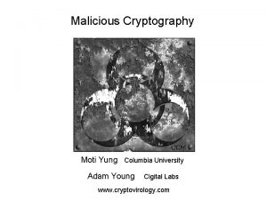 Malicious Cryptography Moti Yung Columbia University Adam Young