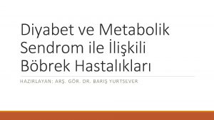 Diyabet ve Metabolik Sendrom ile likili Bbrek Hastalklar