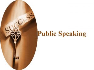 Public Speaking Specific Objectives Speaking with confidence and
