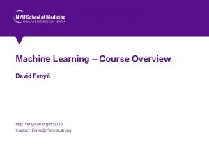 Machine Learning Course Overview David Feny http fenyolab