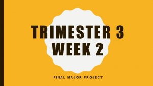 TRIMESTER 3 WEEK 2 FINAL MAJOR PROJECT IN
