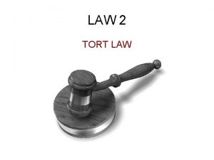 LAW 2 TORT LAW INTRODUCTION TORT LAW INTRODUCTION