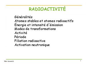 RADIOACTIVIT Gnralits Atomes stables et atomes radioactifs nergie