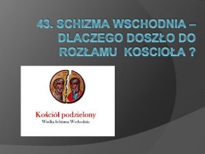 43 SCHIZMA WSCHODNIA DLACZEGO DOSZO DO ROZAMU KOCIOA