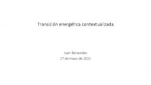Transicin energtica contextualizada Juan Benavides 27 de mayo