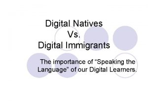 Digital Natives Vs Digital Immigrants The importance of