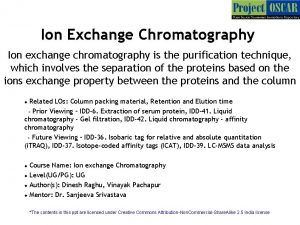 Ion Exchange Chromatography Ion exchange chromatography is the