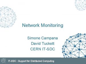 Network Monitoring Simone Campana David Tuckett CERN ITSDC