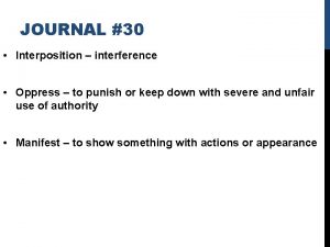 JOURNAL 30 Interposition interference Oppress to punish or