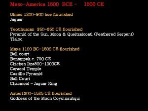 MesoAmerica 1500 BCE 1500 CE Olmec 1200 900