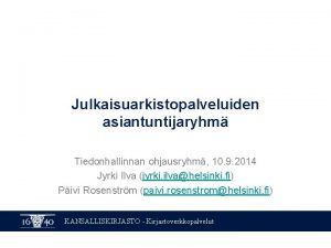 Julkaisuarkistopalveluiden asiantuntijaryhm Tiedonhallinnan ohjausryhm 10 9 2014 Jyrki