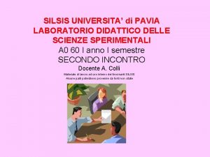 SILSIS UNIVERSITA di PAVIA LABORATORIO DIDATTICO DELLE SCIENZE