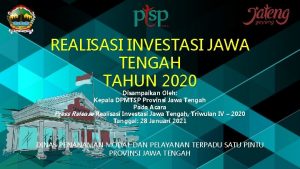 REALISASI INVESTASI JAWA TENGAH TAHUN 2020 Disampaikan Oleh