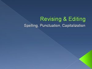 Revising Editing Spelling Punctuation Capitalization Revising and Editing