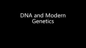 DNA and Modern Genetics DNA Makes Proteins DNA