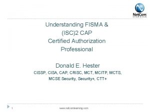 Understanding FISMA ISC2 CAP Certified Authorization Professional Donald