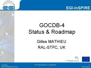 EGIIn SPIRE GOCDB4 Status Roadmap Gilles MATHIEU RALSTFC