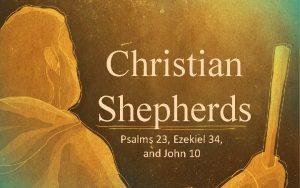 Christian Shepherds Psalms 23 Ezekiel 34 and John