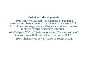Post WWII developments 1948 Butler Education Act guaranteed
