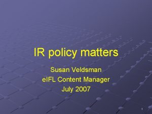 IR policy matters Susan Veldsman e IFL Content
