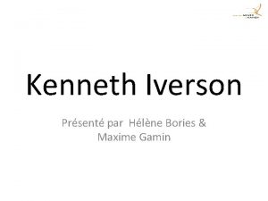Kenneth Iverson Prsent par Hlne Bories Maxime Gamin
