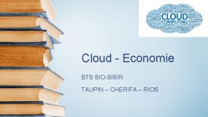 Cloud Economie BTS SIOSISIR TAUPIN CHERIFA RIOS Sommaire