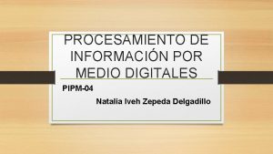 PROCESAMIENTO DE INFORMACIN POR MEDIO DIGITALES PIPM04 Natalia