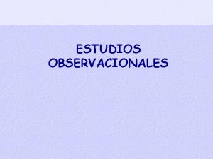 ESTUDIOS OBSERVACIONALES Evidencia de estudios Ferran Torresuab es