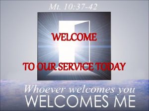 WELCOME TO OUR SERVICE TODAY 2 nd Sunday