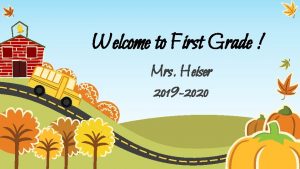Welcome to First Grade Mrs Heiser 2019 2020