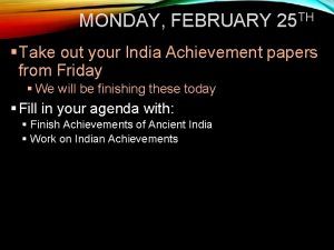 MONDAY FEBRUARY 25 TH Take out your India