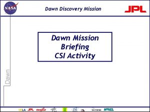 Dawn Discovery Mission Dawn Mission Briefing CSI Activity