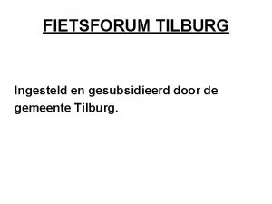 FIETSFORUM TILBURG Ingesteld en gesubsidieerd door de gemeente