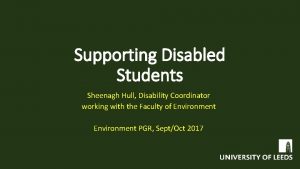 Supporting Disabled Students Sheenagh Hull Disability Coordinator working