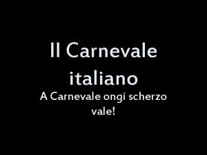 Il Carnevale italiano A Carnevale ongi scherzo vale