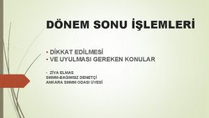 DNEM SONU LEMLER DKKAT EDLMES VE UYULMASI GEREKEN