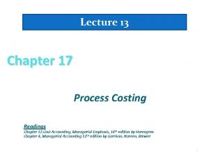 Lecture 13 Chapter 17 Process Costing Readings Chapter