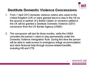 Destitute Domestic Violence Concessions 1 From 1 April