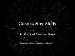 Cosmic Ray Study A Study of Cosmic Rays